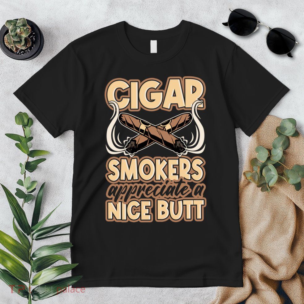 Cigar Smokers Appreciate A Nice Butt Premium T-Shirt