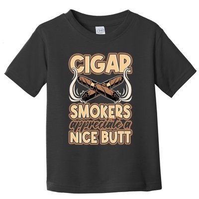Cigar Smokers Appreciate A Nice Butt Toddler T-Shirt