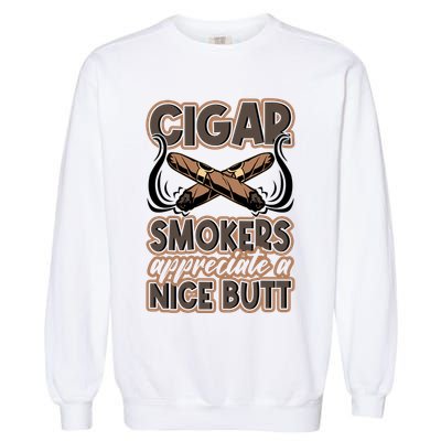 Cigar Smokers Appreciate A Nice Butt Garment-Dyed Sweatshirt