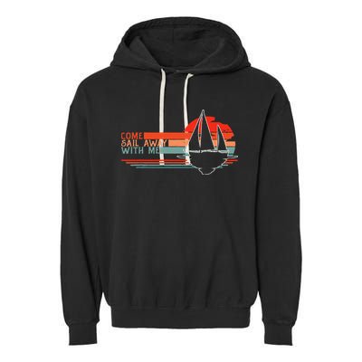 Come Sail Away With Me Sailing Boat Lover And Sailor Sail Garment-Dyed Fleece Hoodie