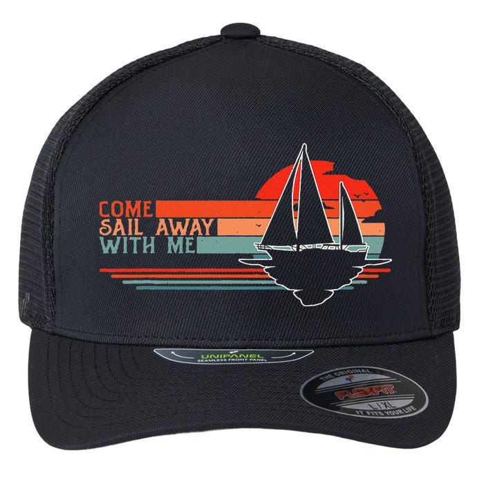 Come Sail Away With Me Sailing Boat Lover And Sailor Sail Flexfit Unipanel Trucker Cap
