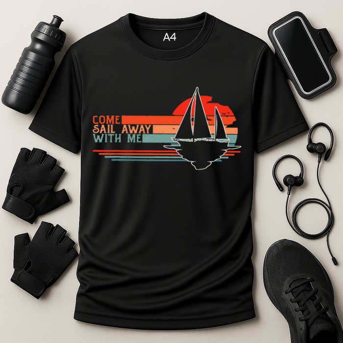 Come Sail Away With Me Sailing Boat Lover And Sailor Sail Cooling Performance Crew T-Shirt