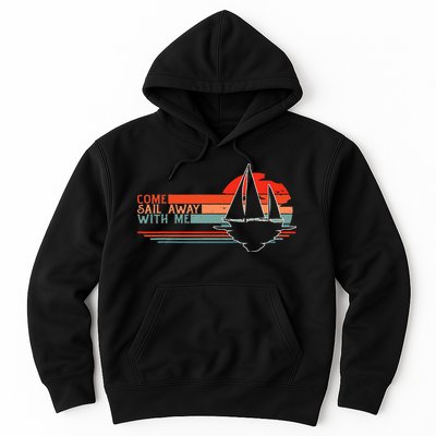 Come Sail Away With Me Sailing Boat Lover And Sailor Sail Hoodie