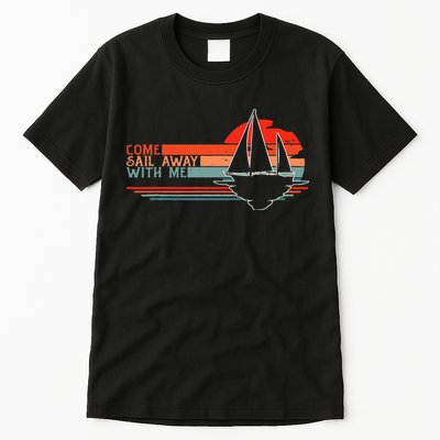 Come Sail Away With Me Sailing Boat Lover And Sailor Sail Tall T-Shirt