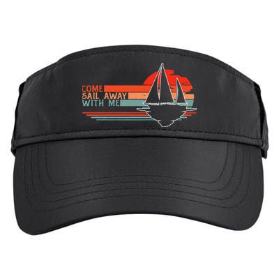 Come Sail Away With Me Sailing Boat Lover And Sailor Sail Adult Drive Performance Visor
