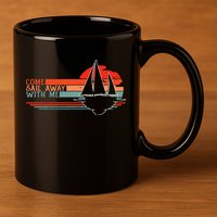 Come Sail Away With Me Sailing Boat Lover And Sailor Sail 11oz C Handle Ceramic Mug