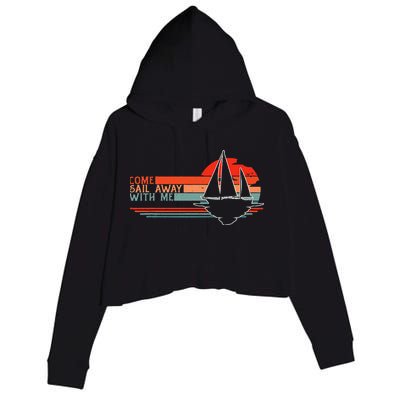 Come Sail Away With Me Sailing Boat Lover And Sailor Sail Crop Fleece Hoodie