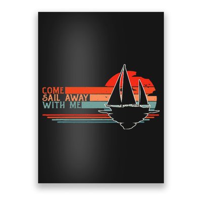 Come Sail Away With Me Sailing Boat Lover And Sailor Sail Poster