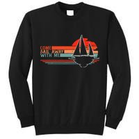 Come Sail Away With Me Sailing Boat Lover And Sailor Sail Tall Sweatshirt