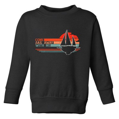 Come Sail Away With Me Sailing Boat Lover And Sailor Sail Toddler Sweatshirt
