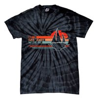 Come Sail Away With Me Sailing Boat Lover And Sailor Sail Tie-Dye T-Shirt