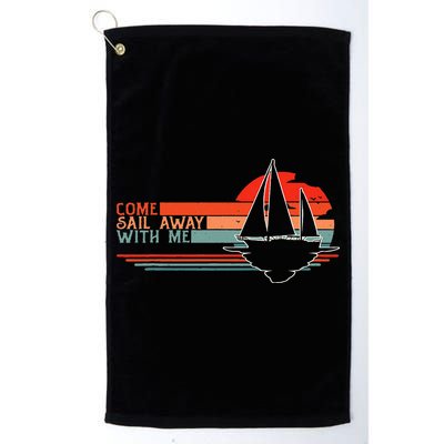 Come Sail Away With Me Sailing Boat Lover And Sailor Sail Golf Towel