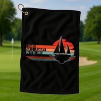Come Sail Away With Me Sailing Boat Lover And Sailor Sail Golf Towel