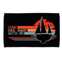 Come Sail Away With Me Sailing Boat Lover And Sailor Sail Microfiber Hand Towel