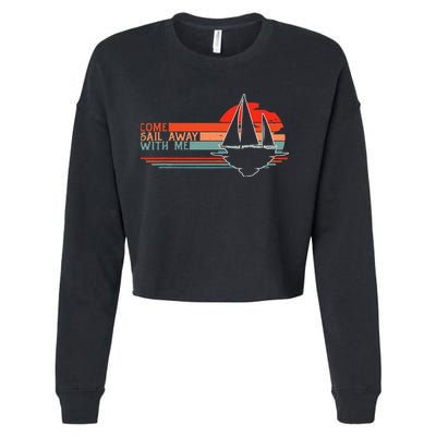Come Sail Away With Me Sailing Boat Lover And Sailor Sail Cropped Pullover Crew