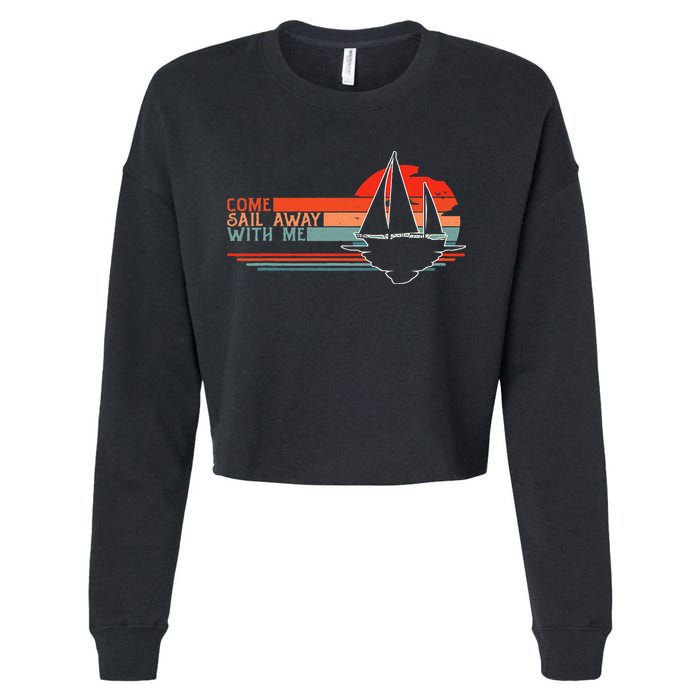 Come Sail Away With Me Sailing Boat Lover And Sailor Sail Cropped Pullover Crew