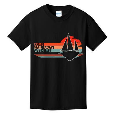 Come Sail Away With Me Sailing Boat Lover And Sailor Sail Kids T-Shirt