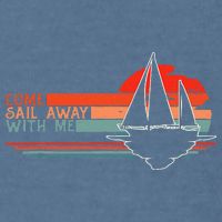Come Sail Away With Me Sailing Boat Lover And Sailor Sail Garment-Dyed Sweatshirt