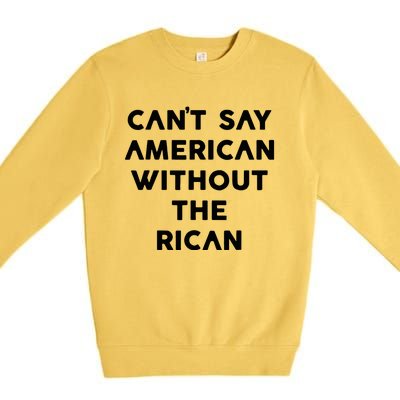 CanT Say American Without The Rican Premium Crewneck Sweatshirt