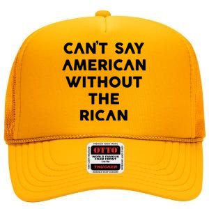 CanT Say American Without The Rican High Crown Mesh Back Trucker Hat