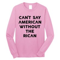 CanT Say American Without The Rican Long Sleeve Shirt