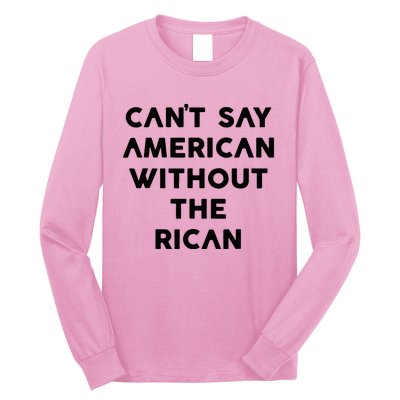 CanT Say American Without The Rican Long Sleeve Shirt