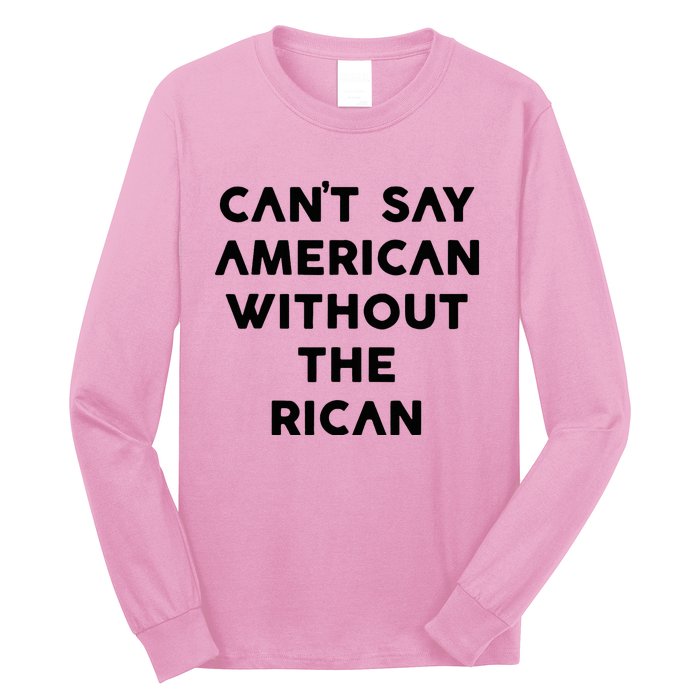 CanT Say American Without The Rican Long Sleeve Shirt