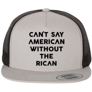 CanT Say American Without The Rican Flat Bill Trucker Hat