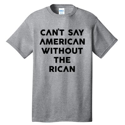 CanT Say American Without The Rican Tall T-Shirt