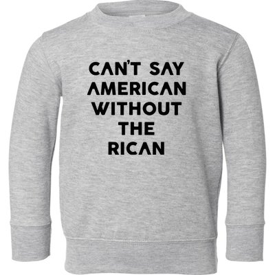 CanT Say American Without The Rican Toddler Sweatshirt