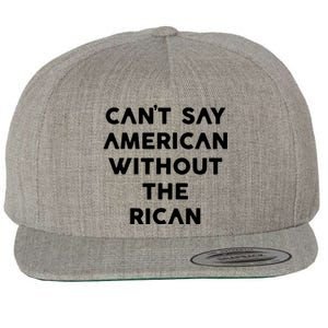 CanT Say American Without The Rican Wool Snapback Cap