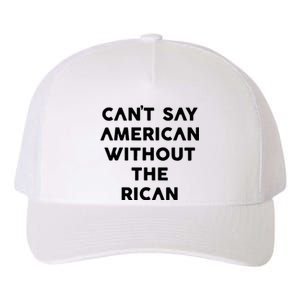 CanT Say American Without The Rican Yupoong Adult 5-Panel Trucker Hat