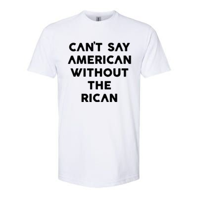 CanT Say American Without The Rican Softstyle CVC T-Shirt