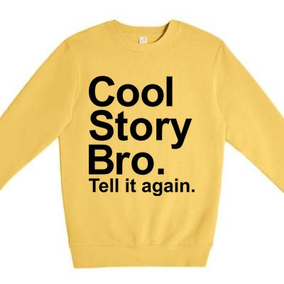 Cool Story Bro Tell It Again Cool Gift Premium Crewneck Sweatshirt