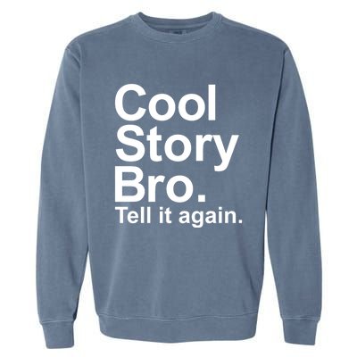 Cool Story Bro Tell It Again Cool Gift Garment-Dyed Sweatshirt