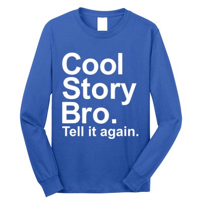 Cool Story Bro Tell It Again Cool Gift Long Sleeve Shirt