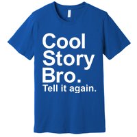 Cool Story Bro Tell It Again Cool Gift Premium T-Shirt