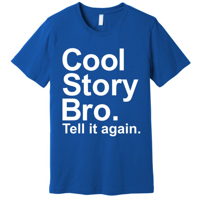 Cool Story Bro Tell It Again Cool Gift Premium T-Shirt