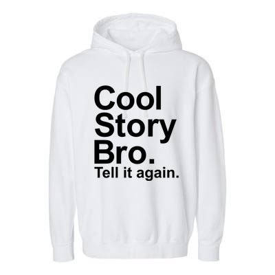 Cool Story Bro Tell It Again Cool Gift Garment-Dyed Fleece Hoodie