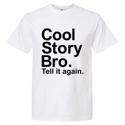 Cool Story Bro Tell It Again Cool Gift Garment-Dyed Heavyweight T-Shirt