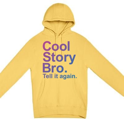 Cool Story Bro Tell It Again Cool Gift Premium Pullover Hoodie