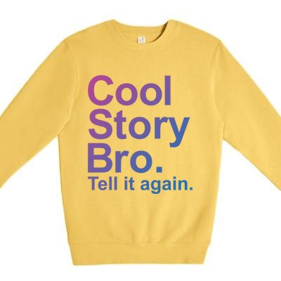 Cool Story Bro Tell It Again Cool Gift Premium Crewneck Sweatshirt