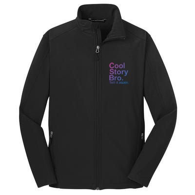 Cool Story Bro Tell It Again Cool Gift Core Soft Shell Jacket