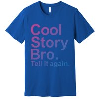 Cool Story Bro Tell It Again Cool Gift Premium T-Shirt