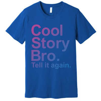 Cool Story Bro Tell It Again Cool Gift Premium T-Shirt