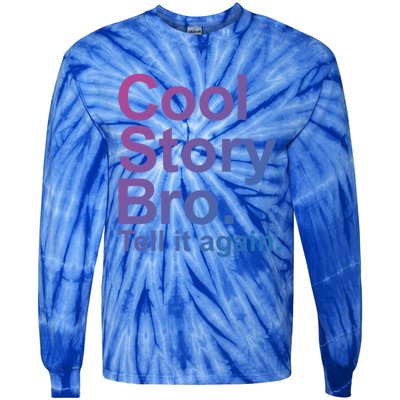 Cool Story Bro Tell It Again Cool Gift Tie-Dye Long Sleeve Shirt