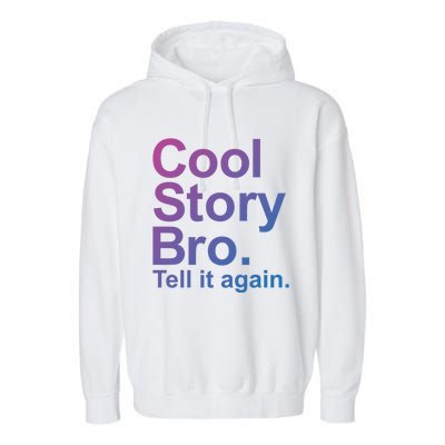 Cool Story Bro Tell It Again Cool Gift Garment-Dyed Fleece Hoodie