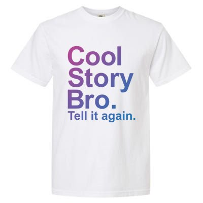 Cool Story Bro Tell It Again Cool Gift Garment-Dyed Heavyweight T-Shirt