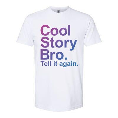 Cool Story Bro Tell It Again Cool Gift Softstyle CVC T-Shirt