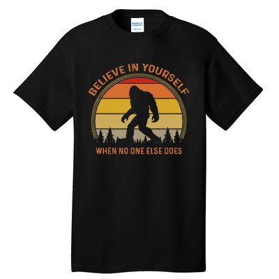 Cool Sasquatch Big Foot Gift Believe In Yourself Tall T-Shirt